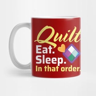 Quilt. Eat. Sleep. In That Order. Mug